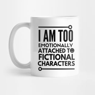 I am too emotionally attached to fictional characters Mug